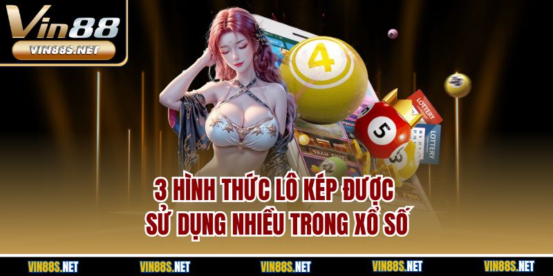 3 hình thức lô kép được sử dụng nhiều trong xổ số