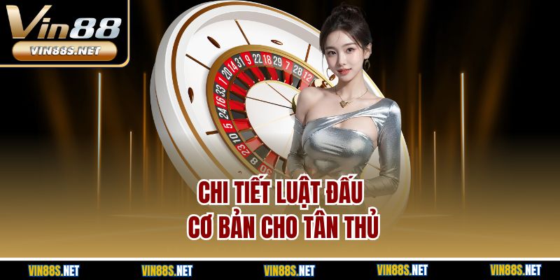 Chi tiết luật đấu cơ bản cho tân thủ