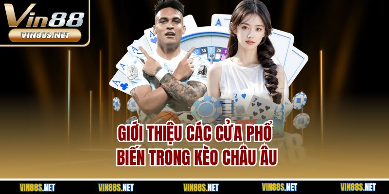Giới thiệu các cửa phổ biến trong kèo Châu Âu