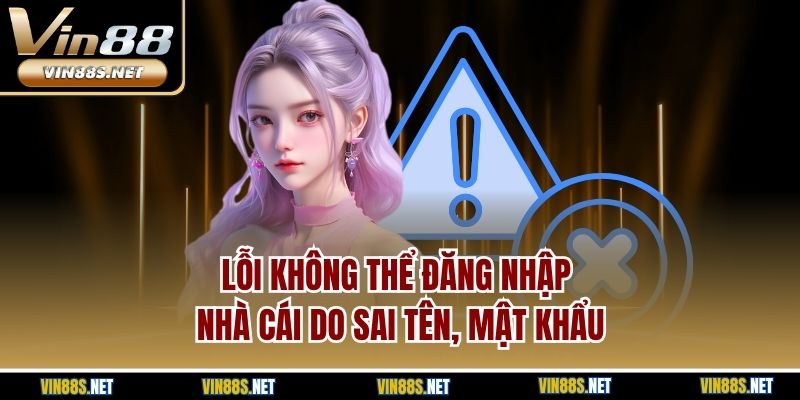 Lỗi không thể đăng nhập nhà cái do sai tên, mật khẩu