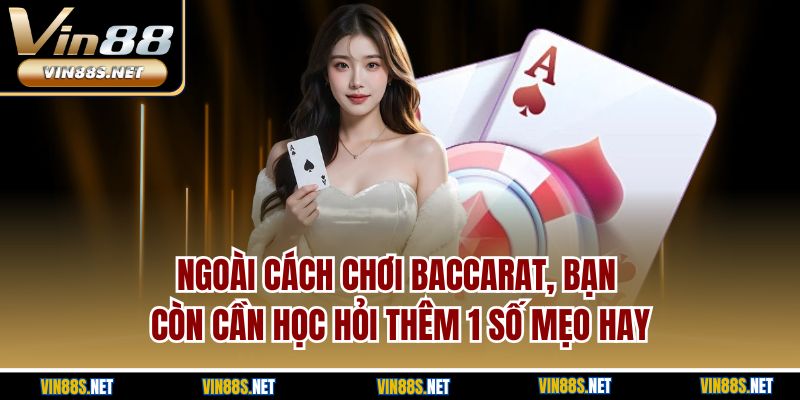 Ngoài cách chơi baccarat, bạn còn cần học hỏi thêm 1 số mẹo hay