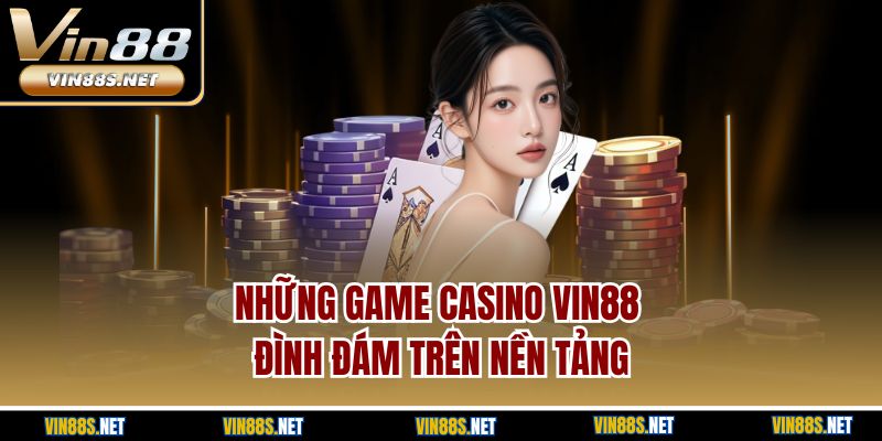 Những game Casino Vin88 đình đám trên nền tảng