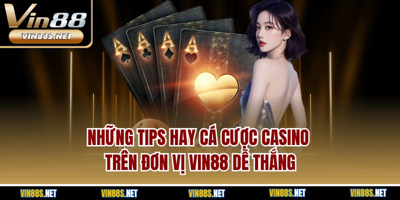 Những tips hay cá cược casino trên đơn vị Vin88 dễ thắng