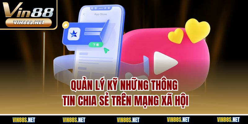 Quản lý kỹ những thông tin chia sẻ trên mạng xã hội