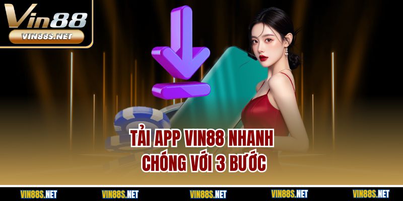 Tải app Vin88 nhanh chóng với 3 bước