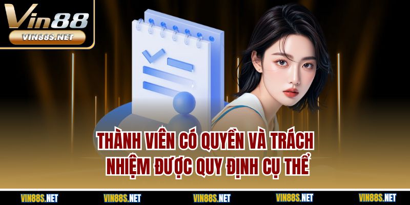 Thành viên có quyền và trách nhiệm được quy định cụ thể