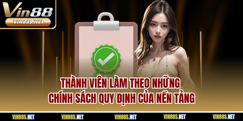 Thành viên làm theo những chính sách quy định của nền tảng