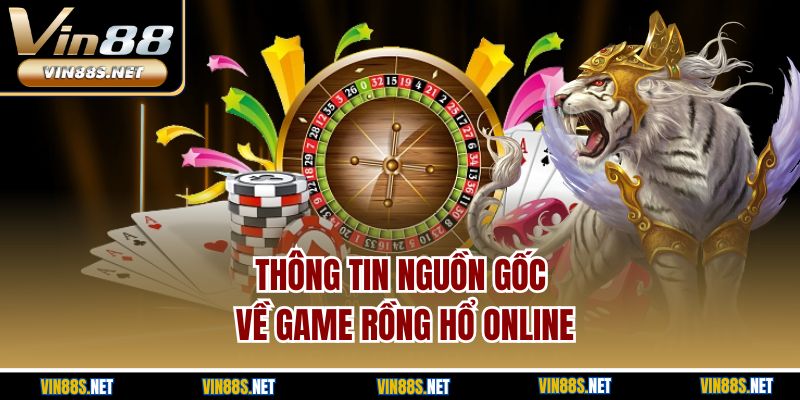 Thông tin nguồn gốc về game Rồng Hổ online