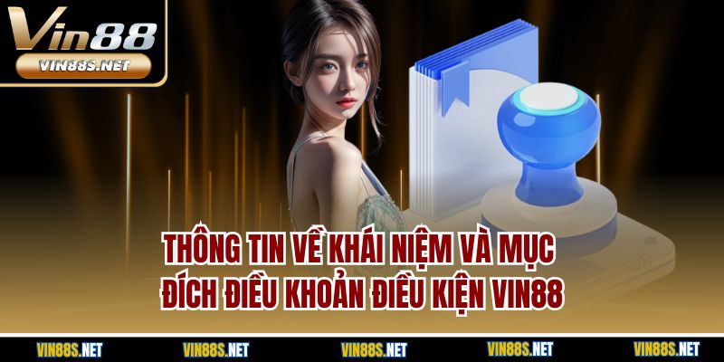 Thông tin về khái niệm và mục đích điều khoản điều kiện Vin88