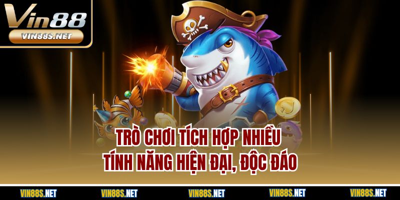 Trò chơi tích hợp nhiều tính năng hiện đại, độc đáo
