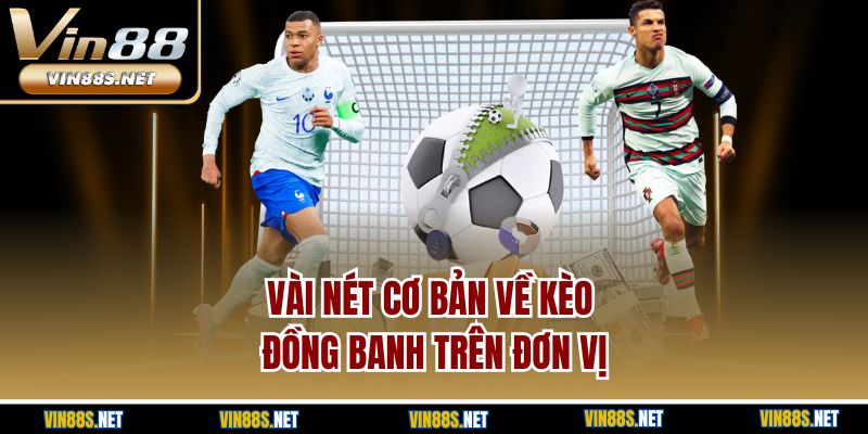 Vài nét cơ bản về kèo đồng banh trên đơn vị